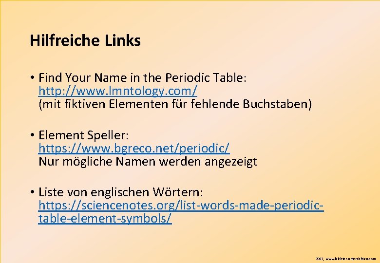 Hilfreiche Links • Find Your Name in the Periodic Table: http: //www. lmntology. com/