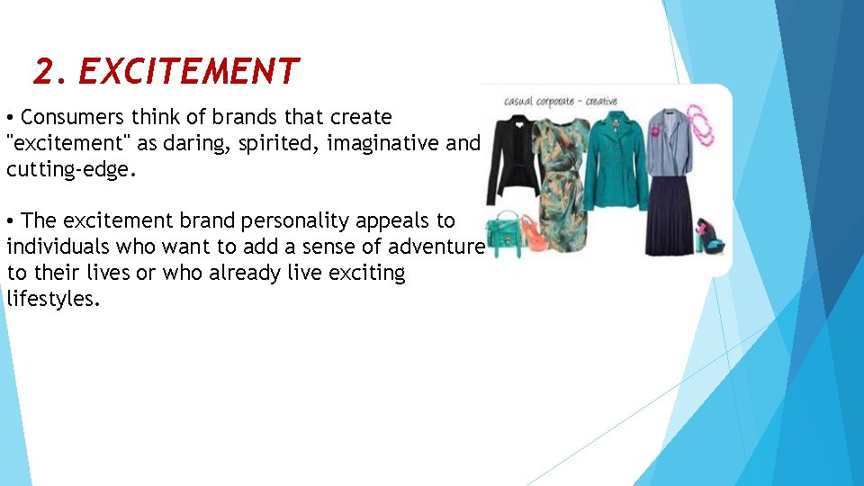 2. EXCITEMENT • Consumers think of brands that create "excitement" as daring, spirited, imaginative