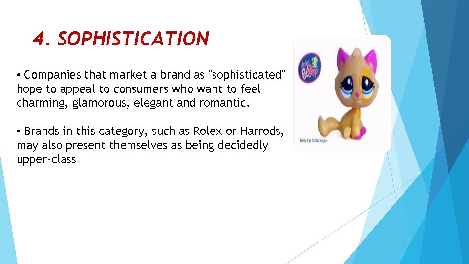 4. SOPHISTICATION • Companies that market a brand as "sophisticated" hope to appeal to