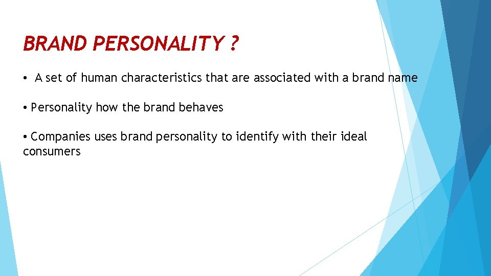 BRAND PERSONALITY ? • A set of human characteristics that are associated with a