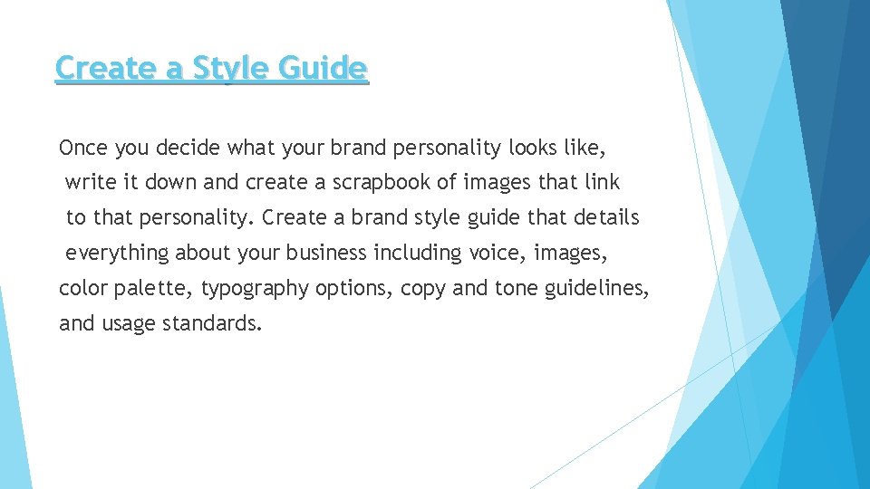 Create a Style Guide Once you decide what your brand personality looks like, write
