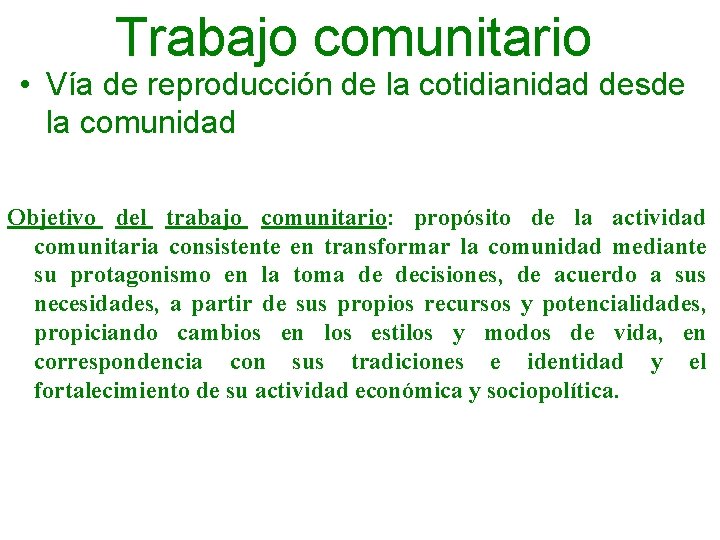 Trabajo comunitario • Vía de reproducción de la cotidianidad desde la comunidad Objetivo del