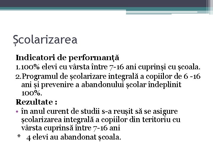 Școlarizarea Indicatori de performanță 1. 100% elevi cu vârsta între 7 -16 ani cuprinși Școlarizarea Indicatori de performanță 1. 100% elevi cu vârsta între 7 -16 ani cuprinși