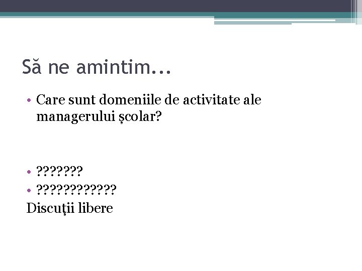 Să ne amintim. . . • Care sunt domeniile de activitate ale managerului școlar? Să ne amintim. . . • Care sunt domeniile de activitate ale managerului școlar?
