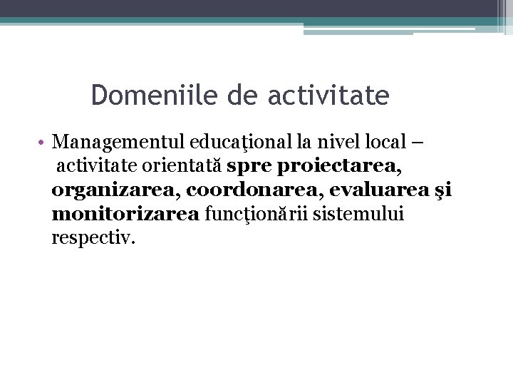 Domeniile de activitate • Managementul educaţional la nivel local – activitate orientată spre proiectarea, Domeniile de activitate • Managementul educaţional la nivel local – activitate orientată spre proiectarea,