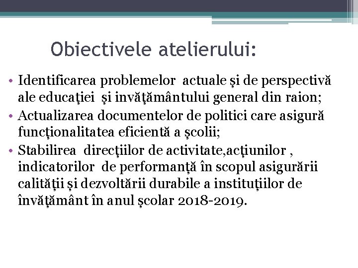 Obiectivele atelierului: • Identificarea problemelor actuale și de perspectivă ale educației și invățământului general Obiectivele atelierului: • Identificarea problemelor actuale și de perspectivă ale educației și invățământului general