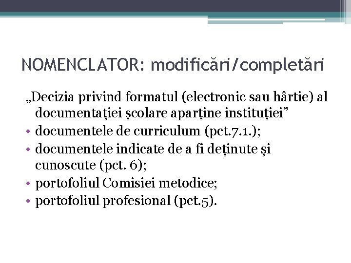NOMENCLATOR: modificări/completări „Decizia privind formatul (electronic sau hârtie) al documentației școlare aparține instituției” • NOMENCLATOR: modificări/completări „Decizia privind formatul (electronic sau hârtie) al documentației școlare aparține instituției” •