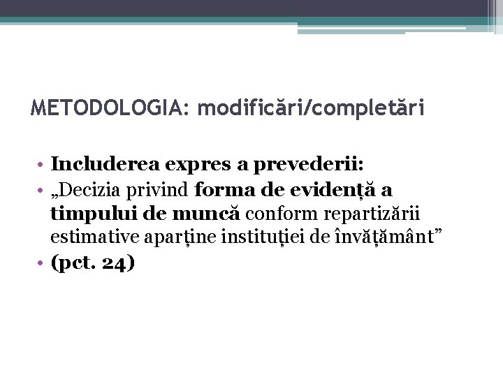 METODOLOGIA: modificări/completări • Includerea expres a prevederii: • „Decizia privind forma de evidență a METODOLOGIA: modificări/completări • Includerea expres a prevederii: • „Decizia privind forma de evidență a