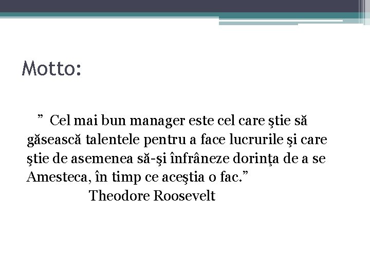 Motto: ” Cel mai bun manager este cel care ştie să găsească talentele pentru Motto: ” Cel mai bun manager este cel care ştie să găsească talentele pentru