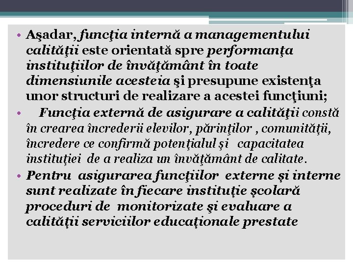 • Aşadar, funcţia internă a managementului calităţii este orientată spre performanţa instituţiilor de • Aşadar, funcţia internă a managementului calităţii este orientată spre performanţa instituţiilor de