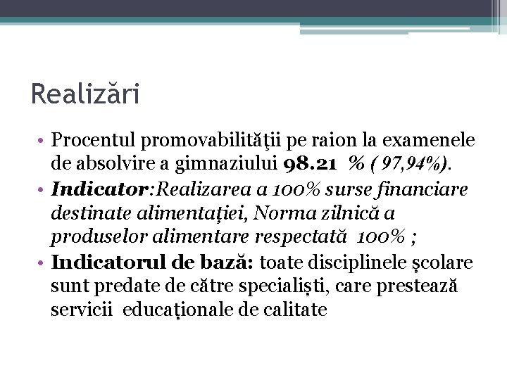 Realizări • Procentul promovabilităţii pe raion la examenele de absolvire a gimnaziului 98. 21 Realizări • Procentul promovabilităţii pe raion la examenele de absolvire a gimnaziului 98. 21
