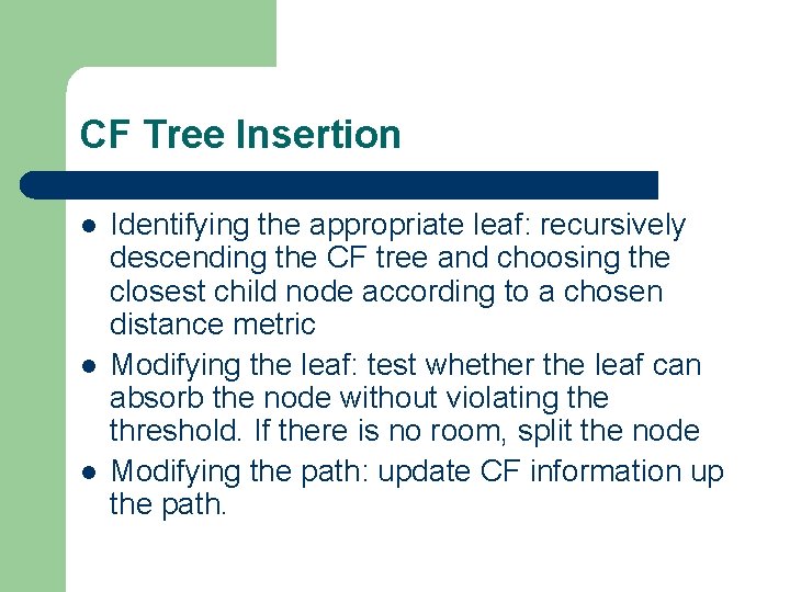 CF Tree Insertion l l l Identifying the appropriate leaf: recursively descending the CF
