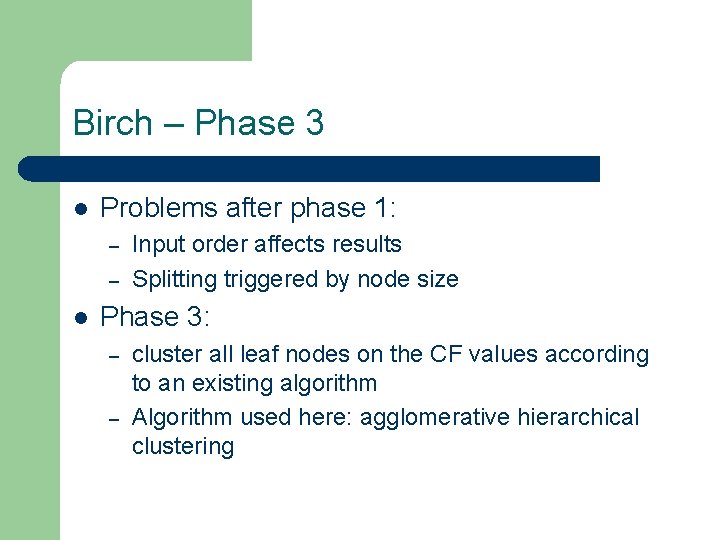 Birch – Phase 3 l Problems after phase 1: – – l Input order