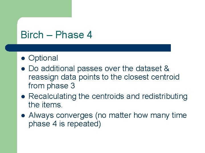 Birch – Phase 4 l l Optional Do additional passes over the dataset &