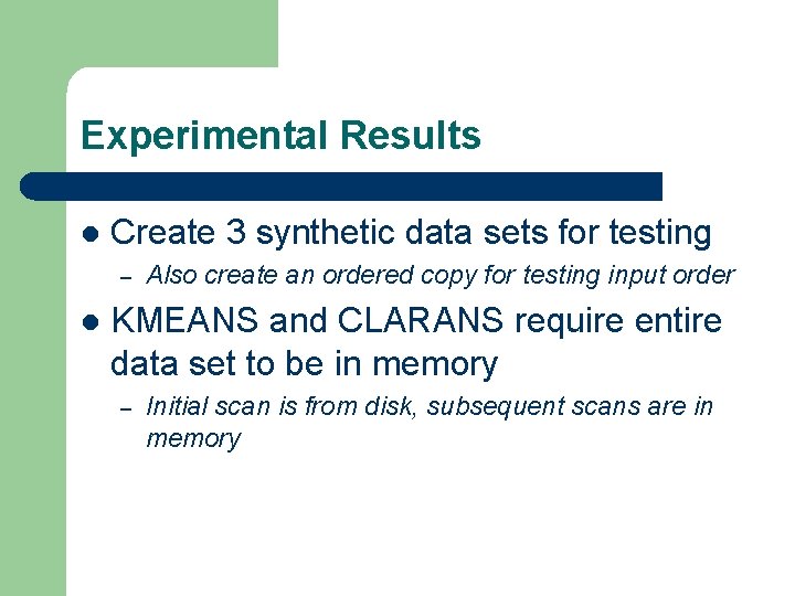 Experimental Results l Create 3 synthetic data sets for testing – l Also create