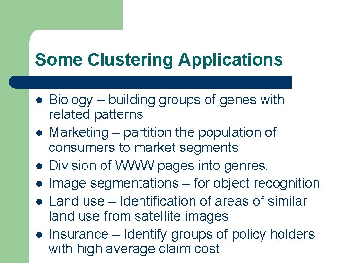 Some Clustering Applications l l l Biology – building groups of genes with related