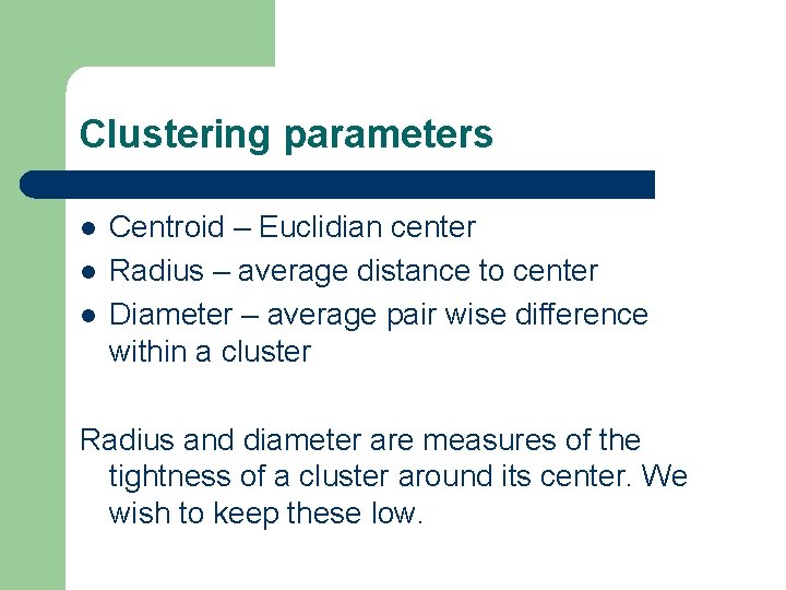 Clustering parameters l l l Centroid – Euclidian center Radius – average distance to