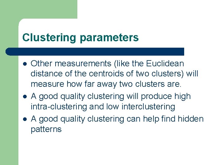 Clustering parameters l l l Other measurements (like the Euclidean distance of the centroids