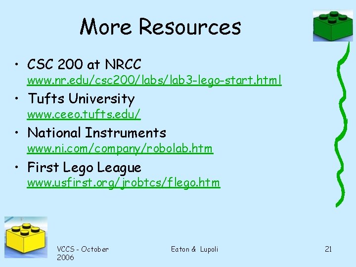 More Resources • CSC 200 at NRCC www. nr. edu/csc 200/labs/lab 3 -lego-start. html