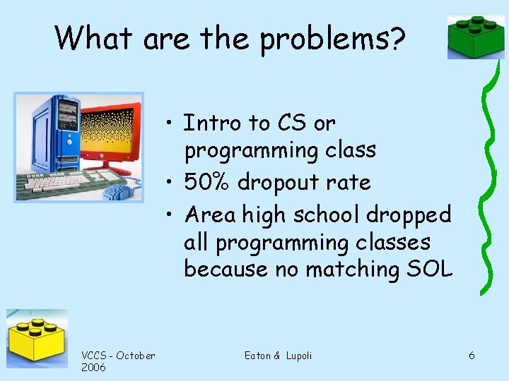 What are the problems? • Intro to CS or programming class • 50% dropout