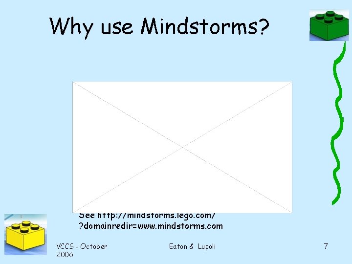 Why use Mindstorms? See http: //mindstorms. lego. com/ ? domainredir=www. mindstorms. com VCCS -