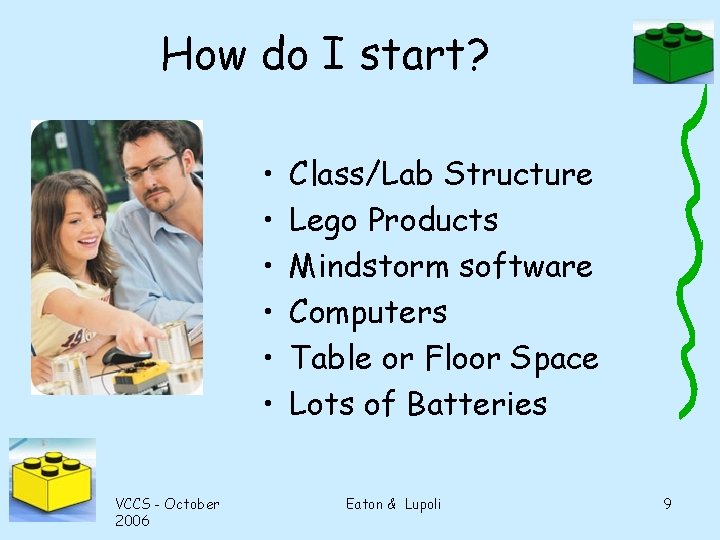 How do I start? • • • VCCS - October 2006 Class/Lab Structure Lego