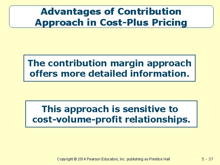 Advantages of Contribution Approach in Cost-Plus Pricing The contribution margin approach offers more detailed