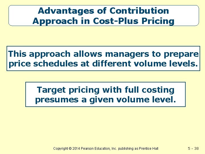 Advantages of Contribution Approach in Cost-Plus Pricing This approach allows managers to prepare price