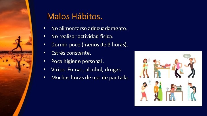 Malos Hábitos. • • No alimentarse adecuadamente. No realizar actividad física. Dormir poco (menos