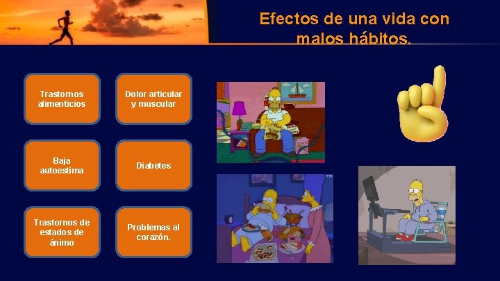 Efectos de una vida con malos hábitos. Trastornos alimenticios Dolor articular y muscular Baja