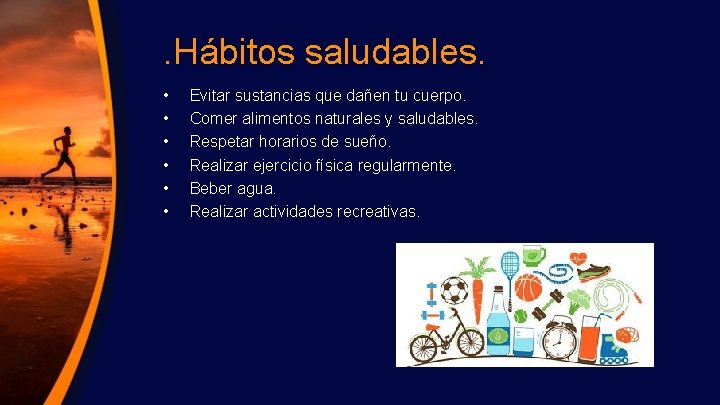 . Hábitos saludables. • • • Evitar sustancias que dañen tu cuerpo. Comer alimentos