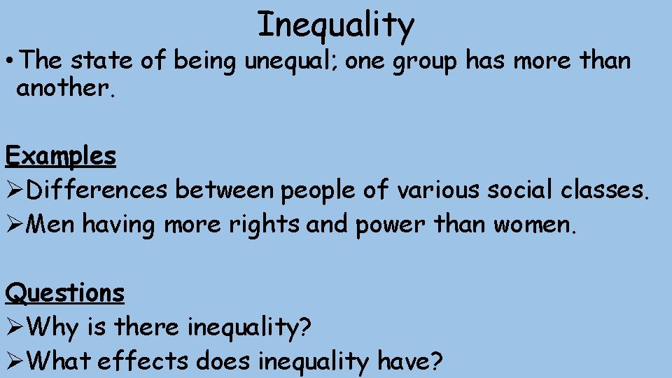 Inequality • The state of being unequal; one group has more than another. Examples