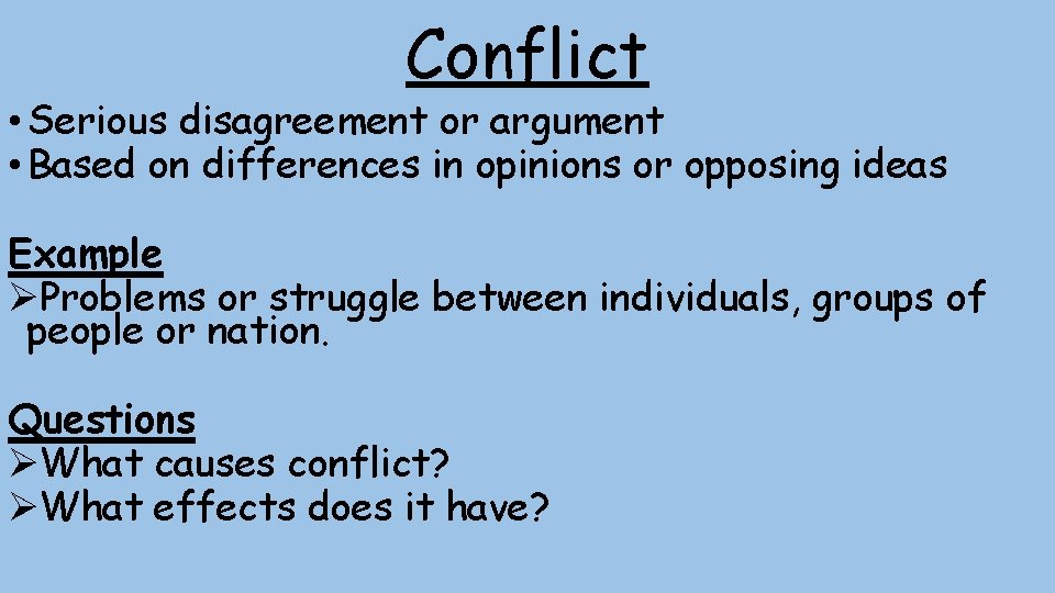 Conflict • Serious disagreement or argument • Based on differences in opinions or opposing