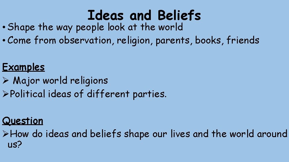 Ideas and Beliefs • Shape the way people look at the world • Come