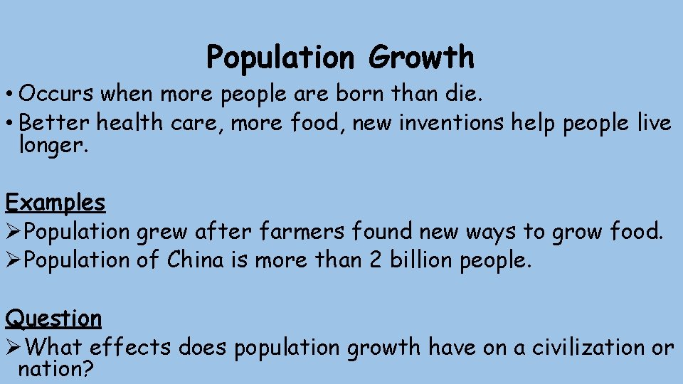 Population Growth • Occurs when more people are born than die. • Better health