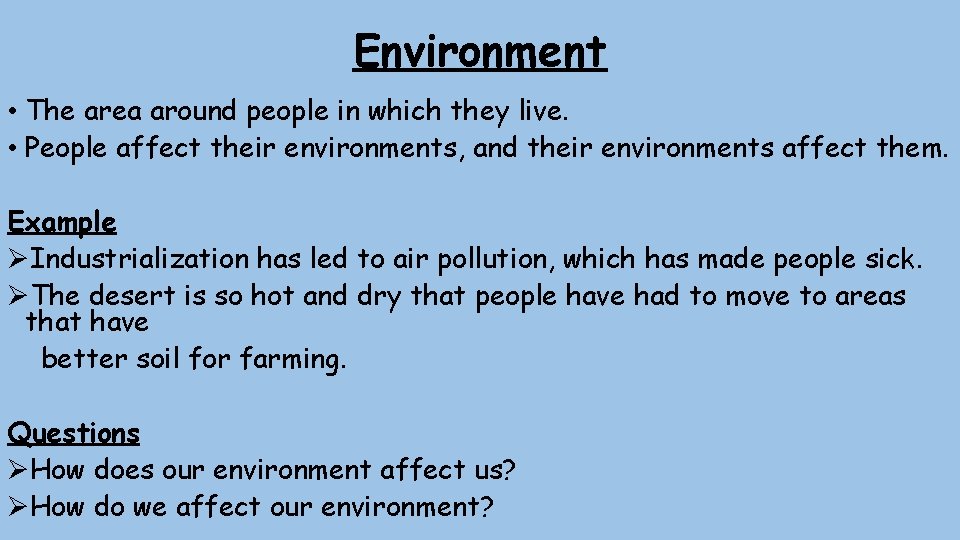 Environment • The area around people in which they live. • People affect their