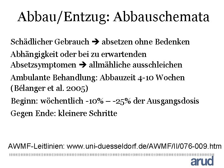 Abbau/Entzug: Abbauschemata Schädlicher Gebrauch absetzen ohne Bedenken Abhängigkeit oder bei zu erwartenden Absetzsymptomen allmähliche