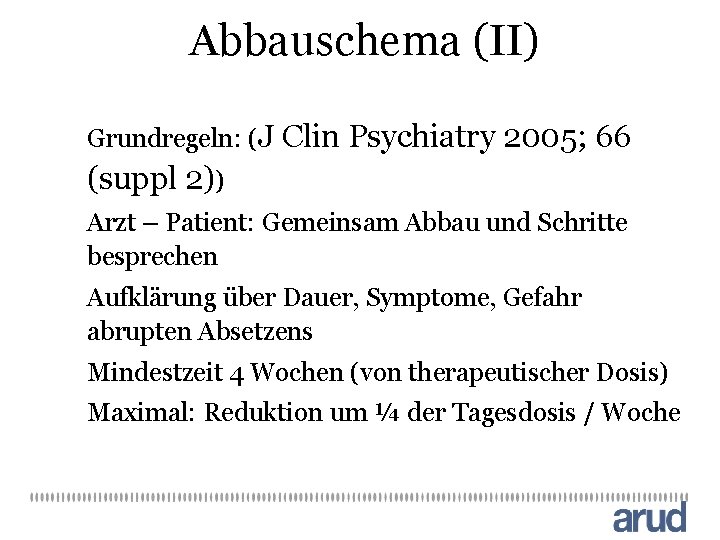 Abbauschema (II) Grundregeln: (J Clin Psychiatry 2005; 66 (suppl 2)) Arzt – Patient: Gemeinsam