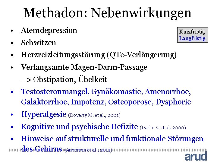 Methadon: Nebenwirkungen • Atemdepression • Schwitzen Kurzfristig Langfristig • Herzreizleitungsstörung (QTc-Verlängerung) • Verlangsamte Magen-Darm-Passage