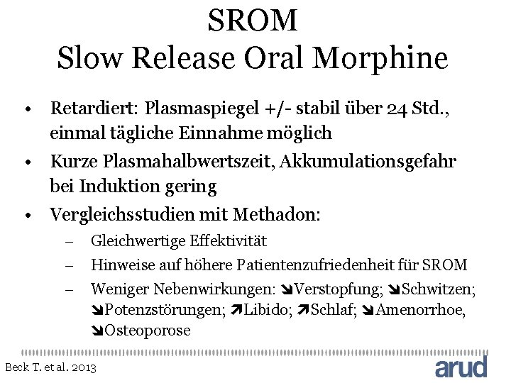 SROM Slow Release Oral Morphine • Retardiert: Plasmaspiegel +/- stabil über 24 Std. ,