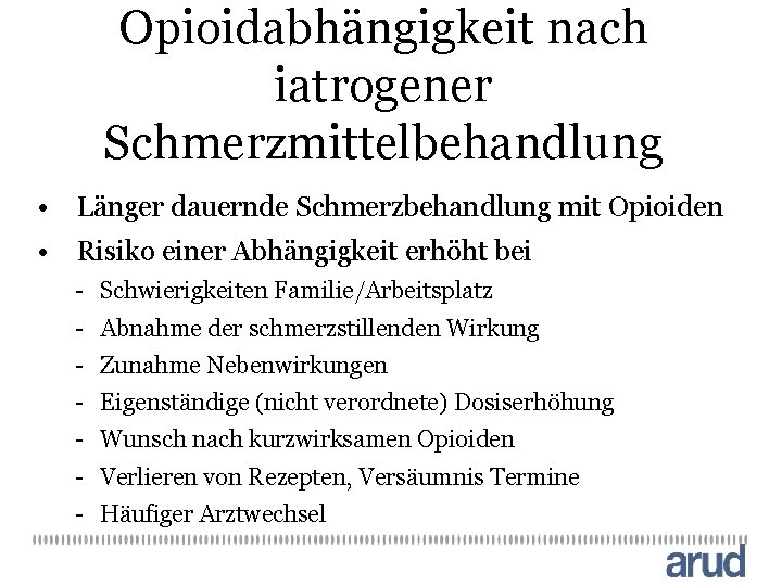 Opioidabhängigkeit nach iatrogener Schmerzmittelbehandlung • Länger dauernde Schmerzbehandlung mit Opioiden • Risiko einer Abhängigkeit