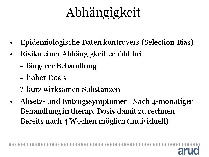 Abhängigkeit • Epidemiologische Daten kontrovers (Selection Bias) • Risiko einer Abhängigkeit erhöht bei -