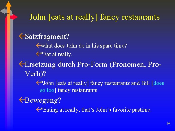 John [eats at really] fancy restaurants ßSatzfragment? ßWhat does John do in his spare