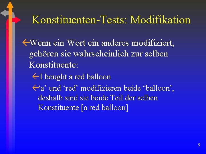 Konstituenten-Tests: Modifikation ßWenn ein Wort ein anderes modifiziert, gehören sie wahrscheinlich zur selben Konstituente: