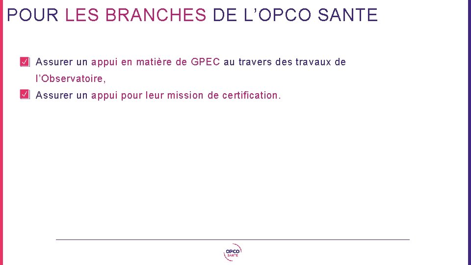 POUR LES BRANCHES DE L’OPCO SANTE Assurer un appui en matière de GPEC au