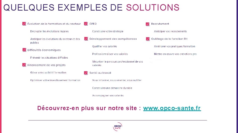 QUELQUES EXEMPLES DE SOLUTIONS Découvrez-en plus sur notre site : www. opco-sante. fr 