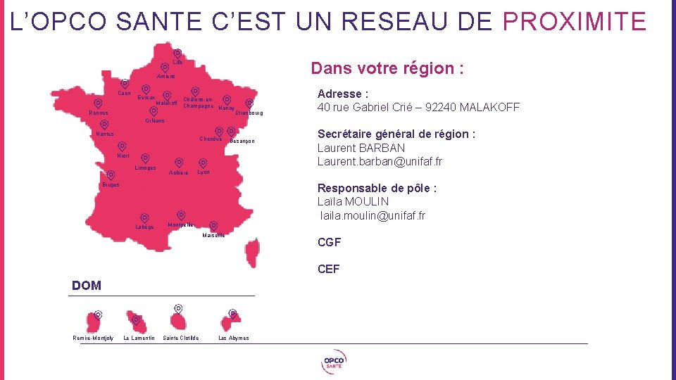 L’OPCO SANTE C’EST UN RESEAU DE PROXIMITE Lille Dans votre région : Amiens Caen