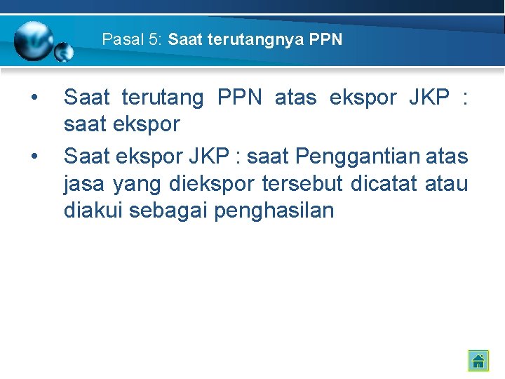 Pasal 5: Saat terutangnya PPN • • Saat terutang PPN atas ekspor JKP :