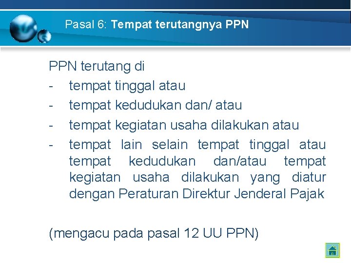 Pasal 6: Tempat terutangnya PPN terutang di - tempat tinggal atau - tempat kedudukan