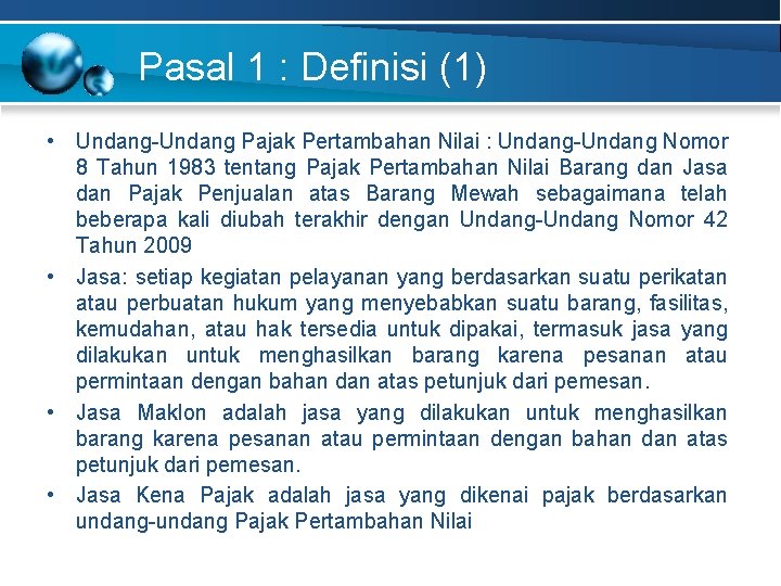 Pasal 1 : Definisi (1) • Undang-Undang Pajak Pertambahan Nilai : Undang-Undang Nomor 8